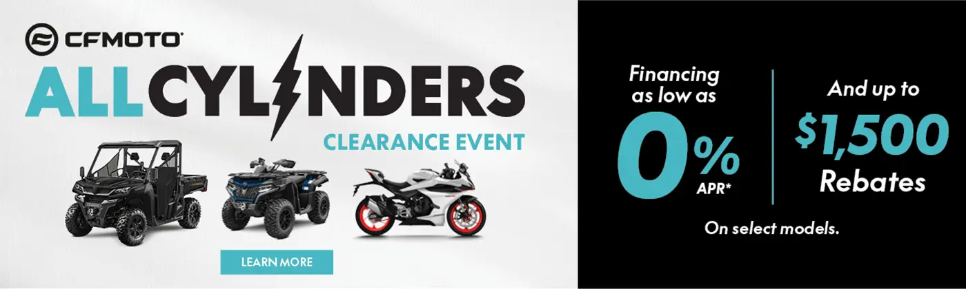 CFMOTO Offer All Cylindrers Sales Event Powersports & Motorcycle Dealer near Kansas City MO,Motorcycles for sale,ATVs for sale,Side-by-Sides for sale,UTVs for sale,Sell Us Your Motorcycle,dirt bikes,Motorcycle Financing,Side-By-Side Financing,ATV Financing,Motorcycle test ride,Side-By-Side test ride,ATV test ride,Sell your motorcycle,sell your side-by-side,sell your atv